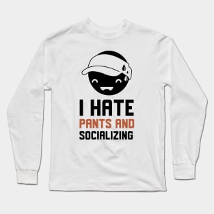 I Hate Pants And Socializing Long Sleeve T-Shirt